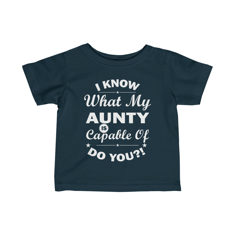 "I Know What My Aunty Is Capable Of Do You?! Infant Fine Jersey Tee