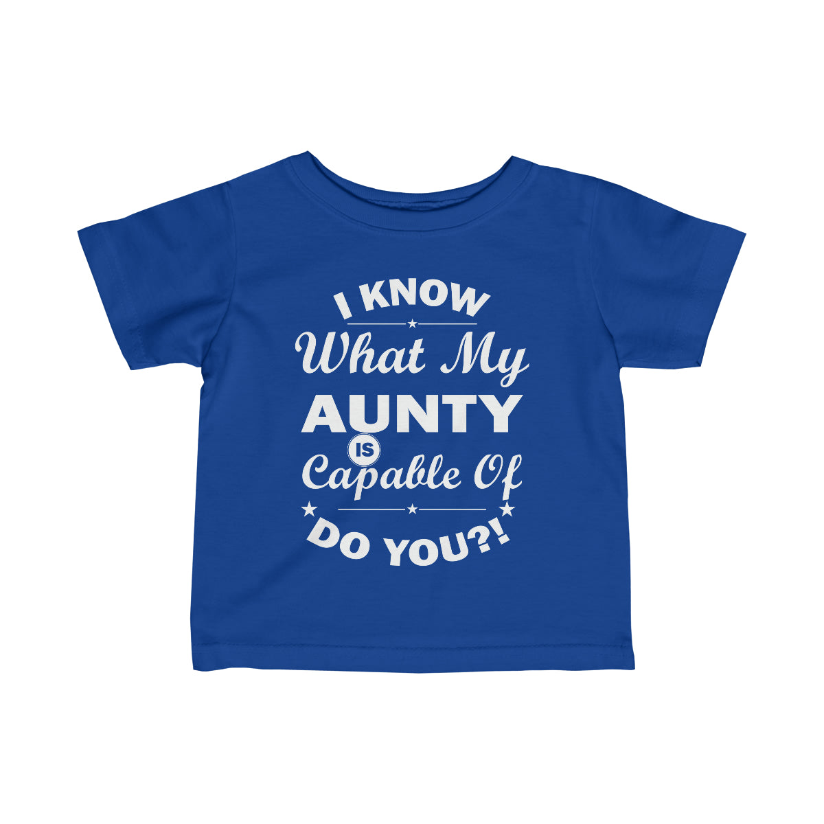 "I Know What My Aunty Is Capable Of Do You?! Infant Fine Jersey Tee