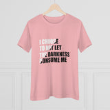 "I Choose Not To Let The Darkness Consume Me" Women's Premium Tee