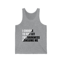 Load image into Gallery viewer, "I Choose To Not Let The Darkness Consume Me" Unisex Jersey Tank