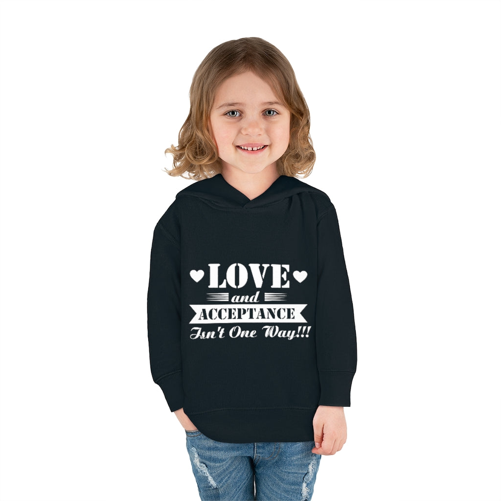 "Love And Acceptance Isn't One Way" Toddler Pullover Fleece Hoodie