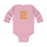 "Legends Are Made Not Born" Infant Long Sleeve Bodysuit