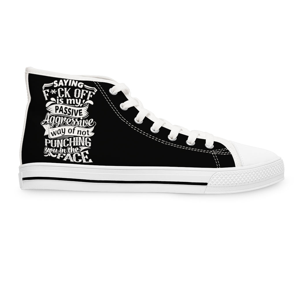 "Saying F*ck Off Is My Passive Way Of Not Punching You In The Face" Women's High Top Sneakers