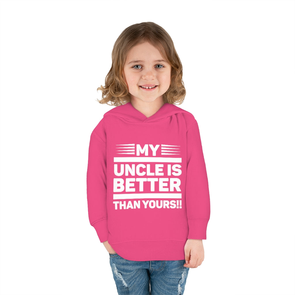 "My Uncle Is Better Than Yours" Toddler Pullover Fleece Hoodie