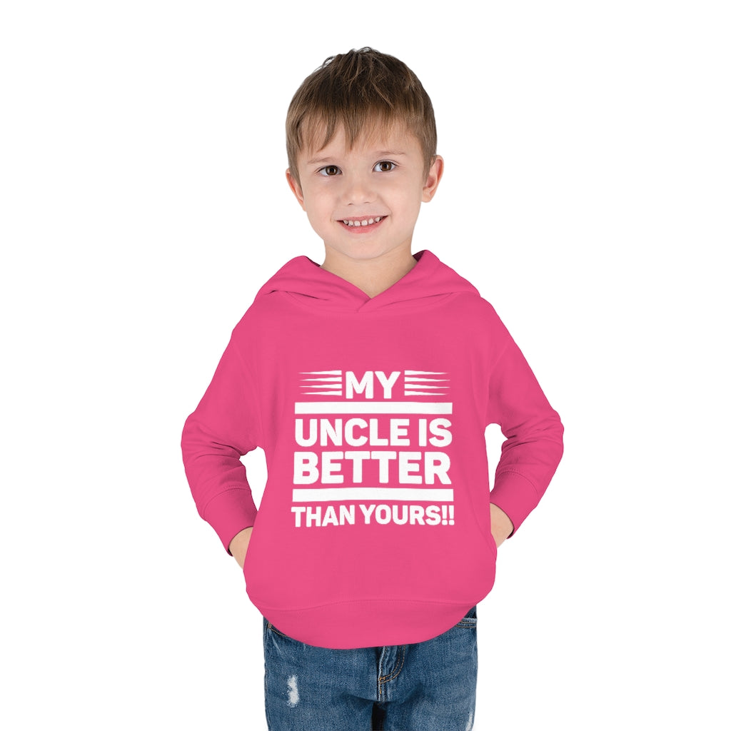 "My Uncle Is Better Than Yours" Toddler Pullover Fleece Hoodie