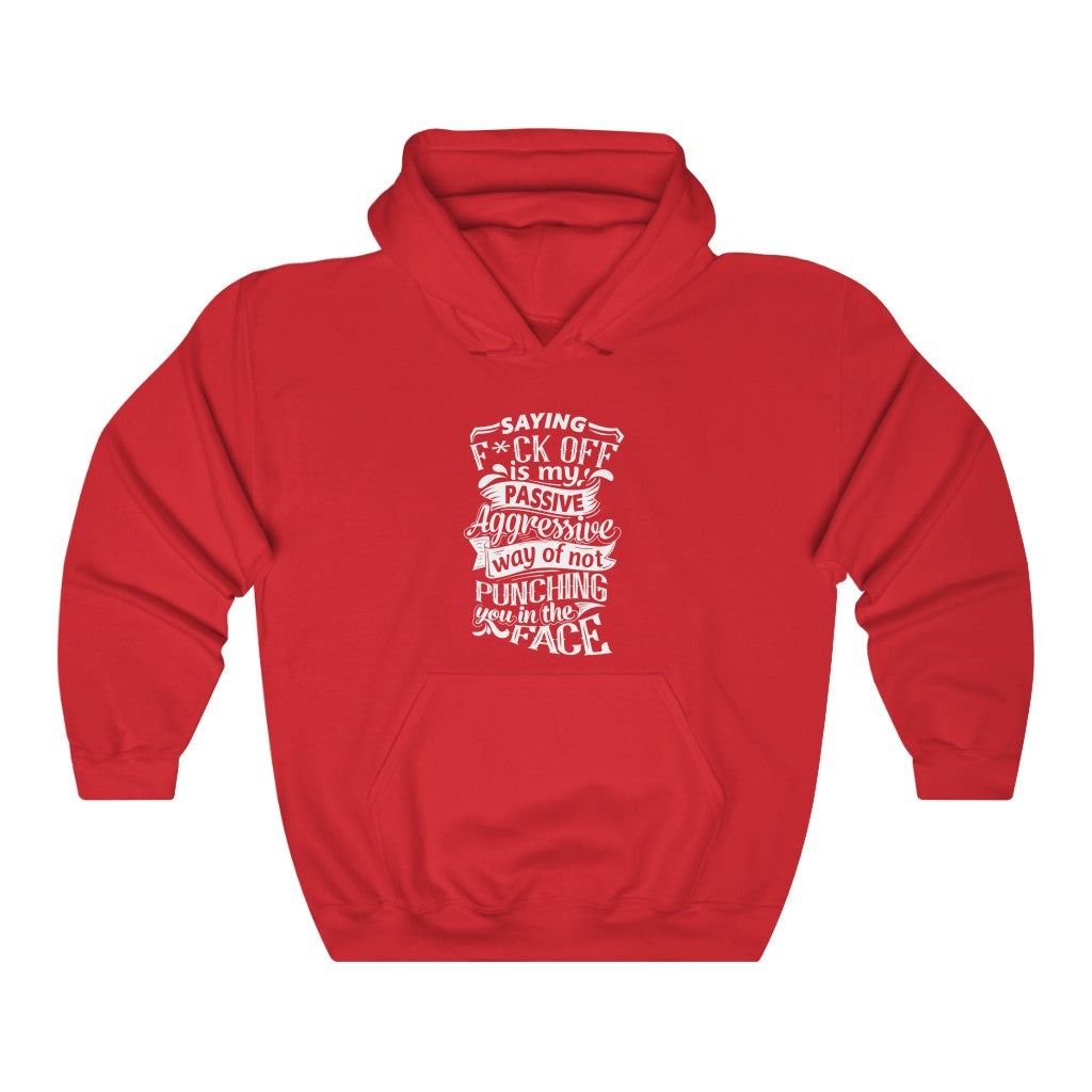 "Saying F*CK Off Is My Passive Aggressive Way Of Not Punching You In The Face" Unisex Heavy Blend™ Hooded Sweatshirt
