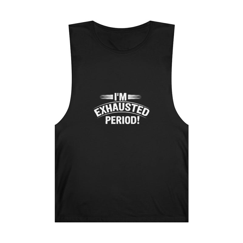 "I'm Exhausted PERIOD" Unisex Barnard Tank