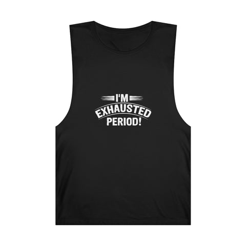 "I'm Exhausted PERIOD" Unisex Barnard Tank
