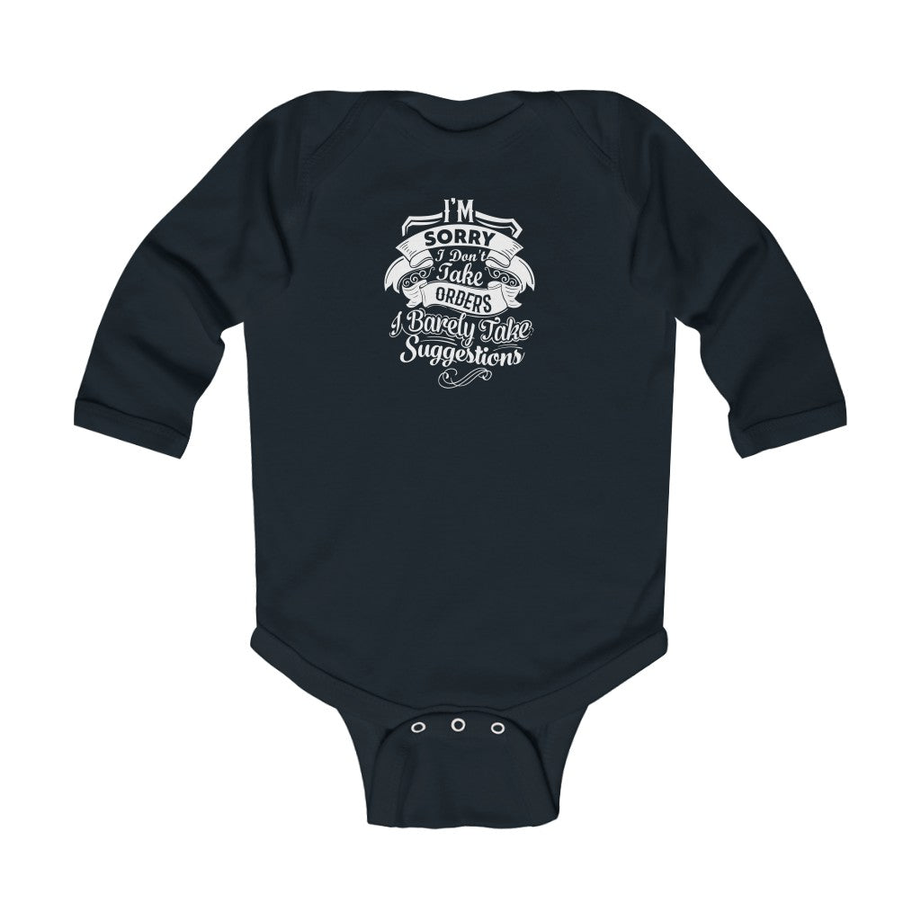 "I'm Sorry I Don't Take Orders I Barely Take Suggestions" Infant Long Sleeve Bodysuit