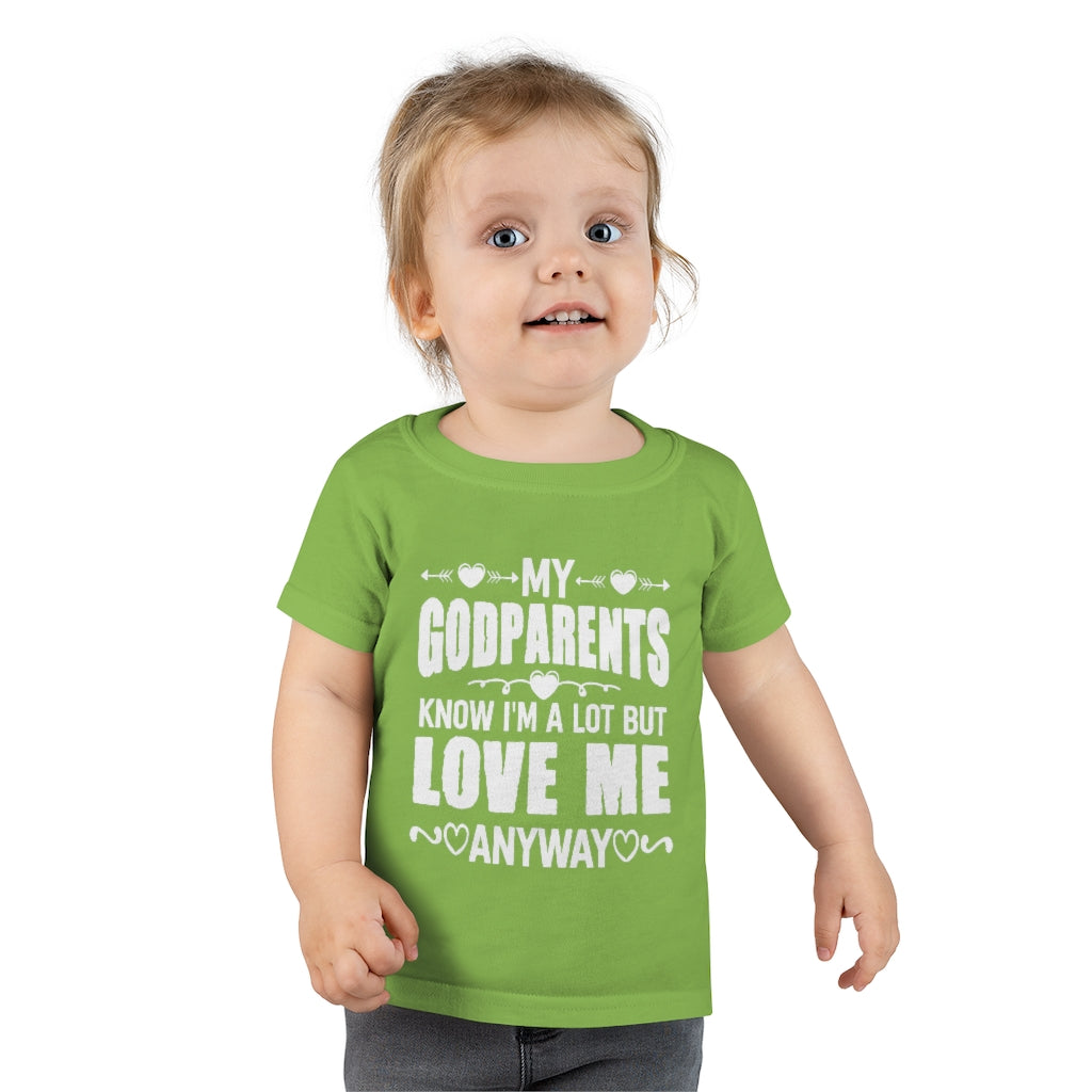 "My Godparents Know I'm A Lot But Love Me Anyway" Toddler T-shirt