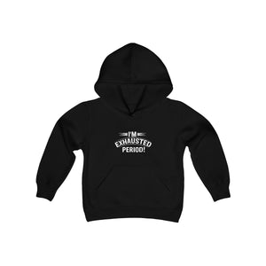 "I'm Exhausted Period" Youth Heavy Blend Hooded Sweatshirt