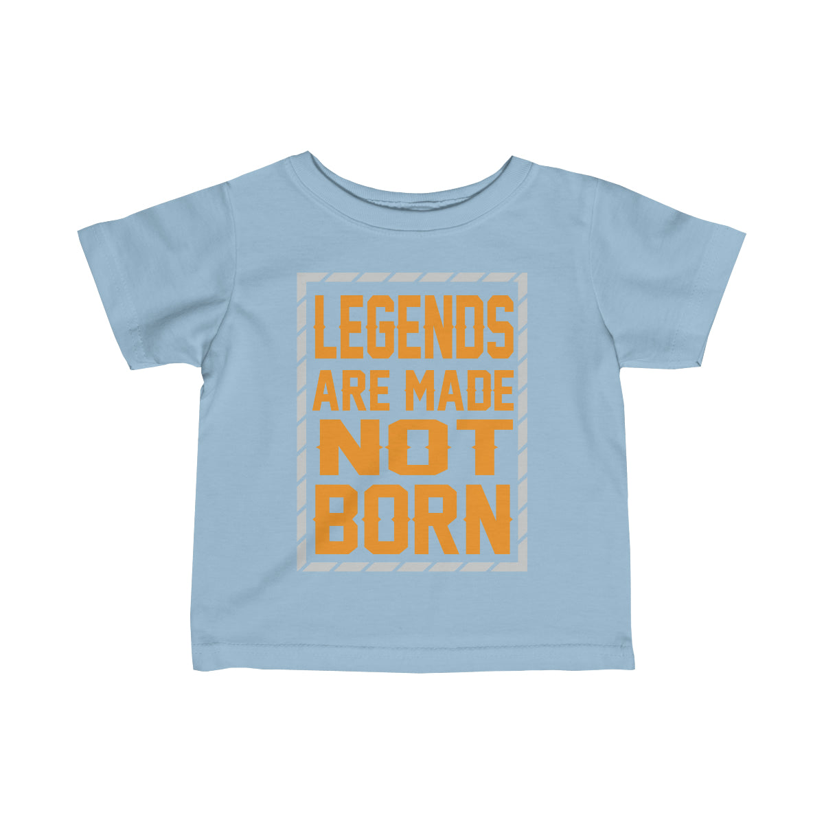 "Legends Are Made Not Born" Infant Fine Jersey Tee