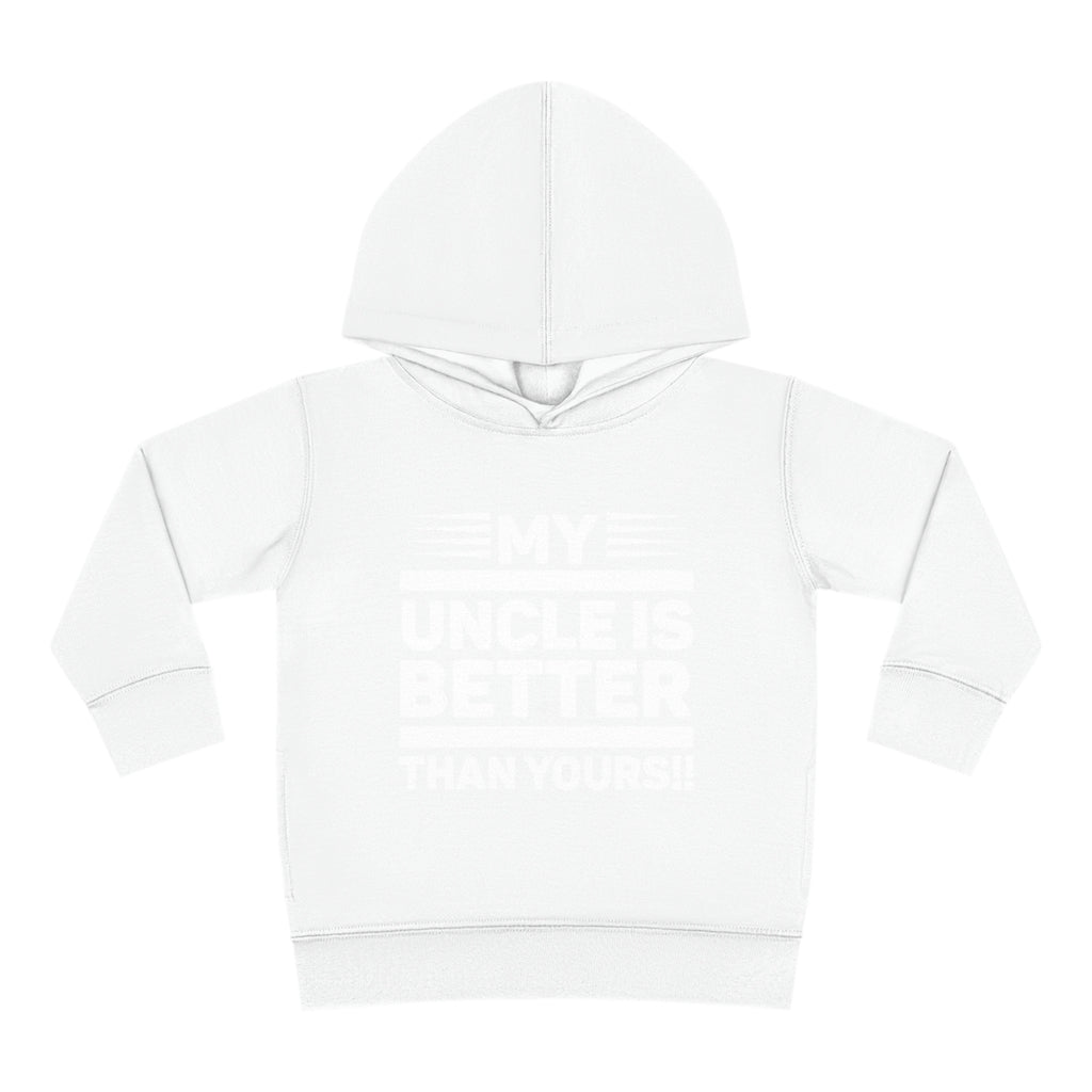 "My Uncle Is Better Than Yours" Toddler Pullover Fleece Hoodie