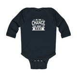 "Be The Change You Want To See" Infant Long Sleeve Bodysuit