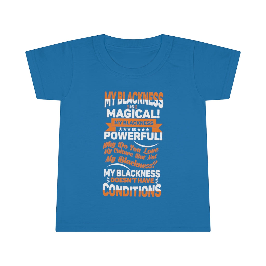 "My Blackness......" Toddler T-shirt