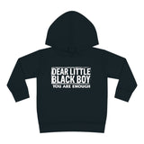 "Dear Little Black Boy You Are ENOUGH" Toddler Pullover Fleece Hoodie