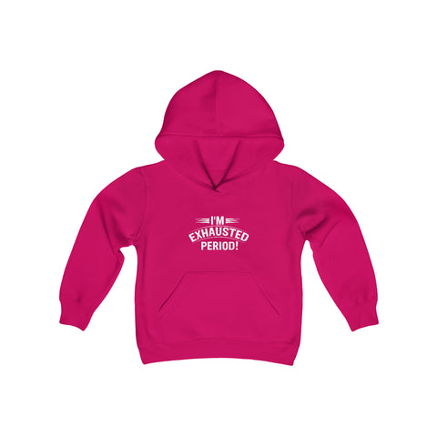 "I'm Exhausted Period" Youth Heavy Blend Hooded Sweatshirt