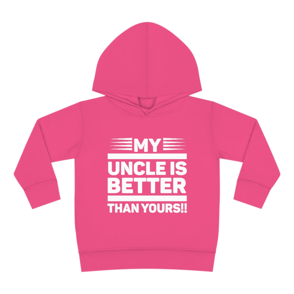 "My Uncle Is Better Than Yours" Toddler Pullover Fleece Hoodie