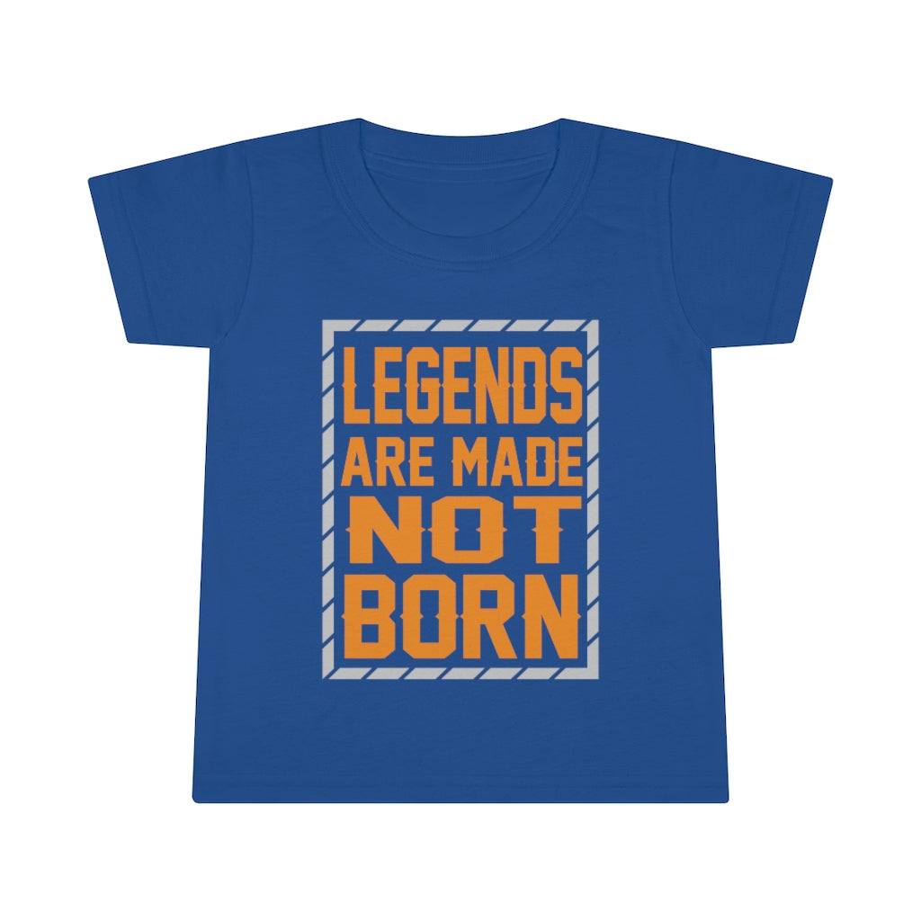 "Legends Are Made Not Born" Toddler T-shirt