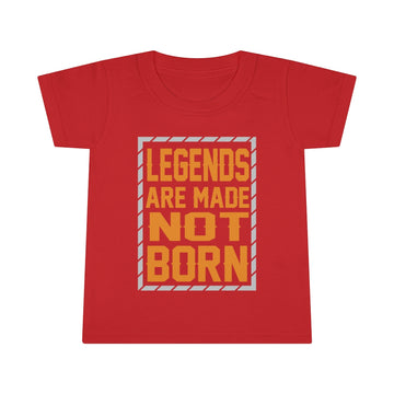 "Legends Are Made Not Born" Toddler T-shirt