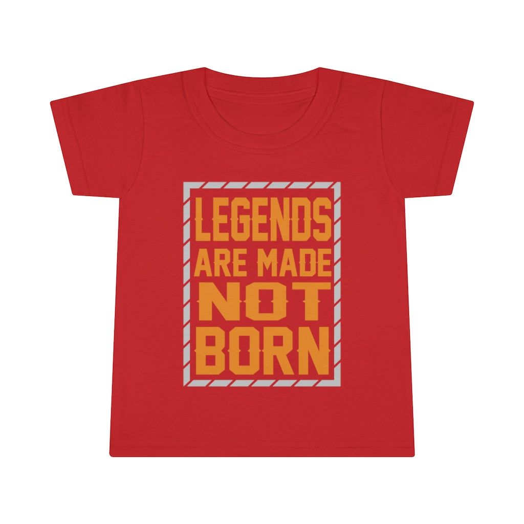 "Legends Are Made Not Born" Toddler T-shirt