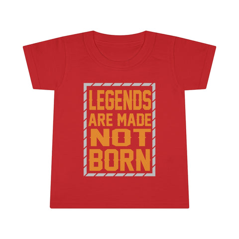 "Legends Are Made Not Born" Toddler T-shirt