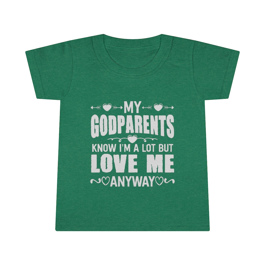 "My Godparents Know I'm A Lot But Love Me Anyway" Toddler T-shirt