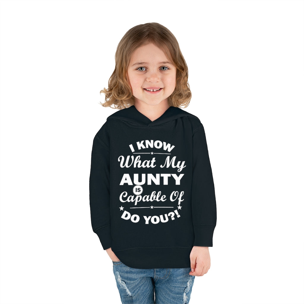 "I Know What My Aunty Is Capable Of Do You?" Toddler Pullover Fleece Hoodie