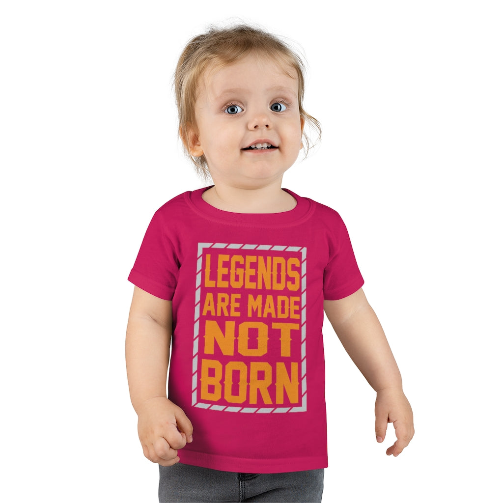 "Legends Are Made Not Born" Toddler T-shirt