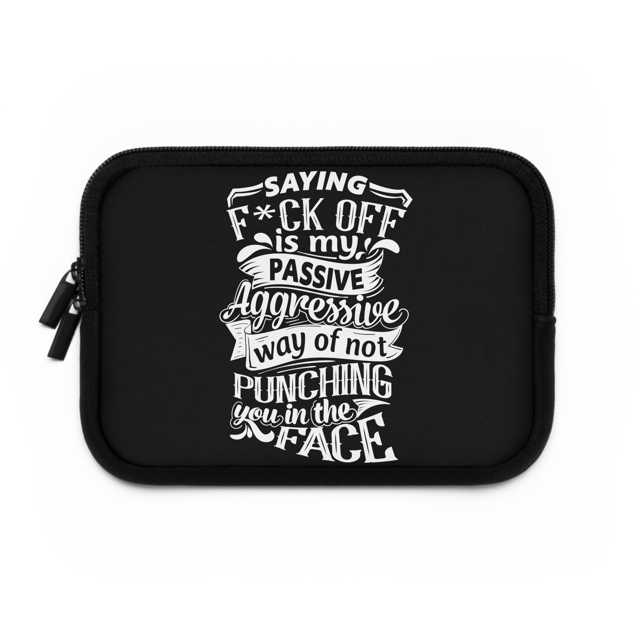 " Saying F*CK Off Is My Passive Aggressive Way Of Not Punching You In The Face" Laptop Sleeve