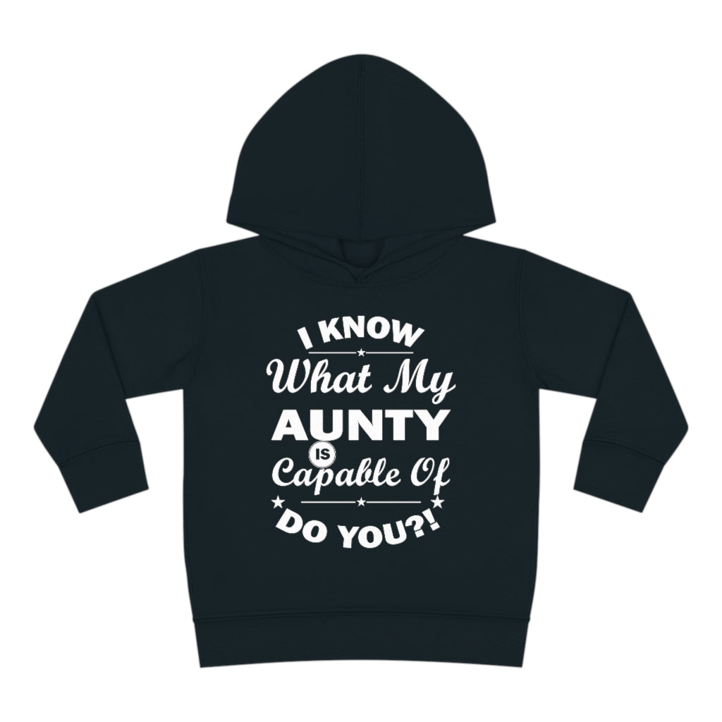 "I Know What My Aunty Is Capable Of Do You?" Toddler Pullover Fleece Hoodie