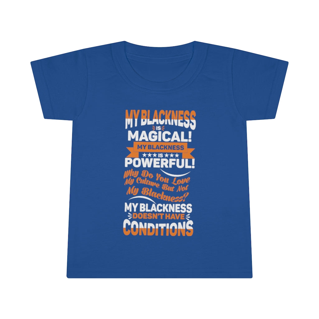 "My Blackness......" Toddler T-shirt