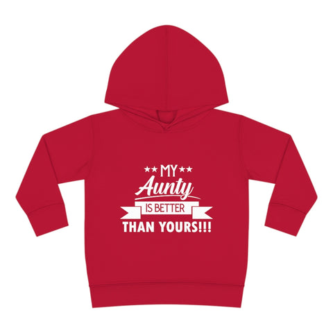 "My Aunty Is Better Than Yours" Toddler Pullover Fleece Hoodie
