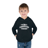 "I'm Exhausted PERIOD" Toddler Pullover Fleece Hoodie