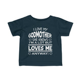 "I Love My Godmother She Knows I'm A l Lot  But Loves Me Anyway" Infant Fine Jersey Tee