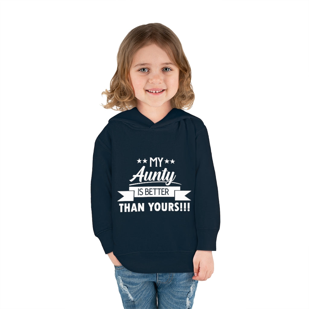 "My Aunty Is Better Than Yours" Toddler Pullover Fleece Hoodie