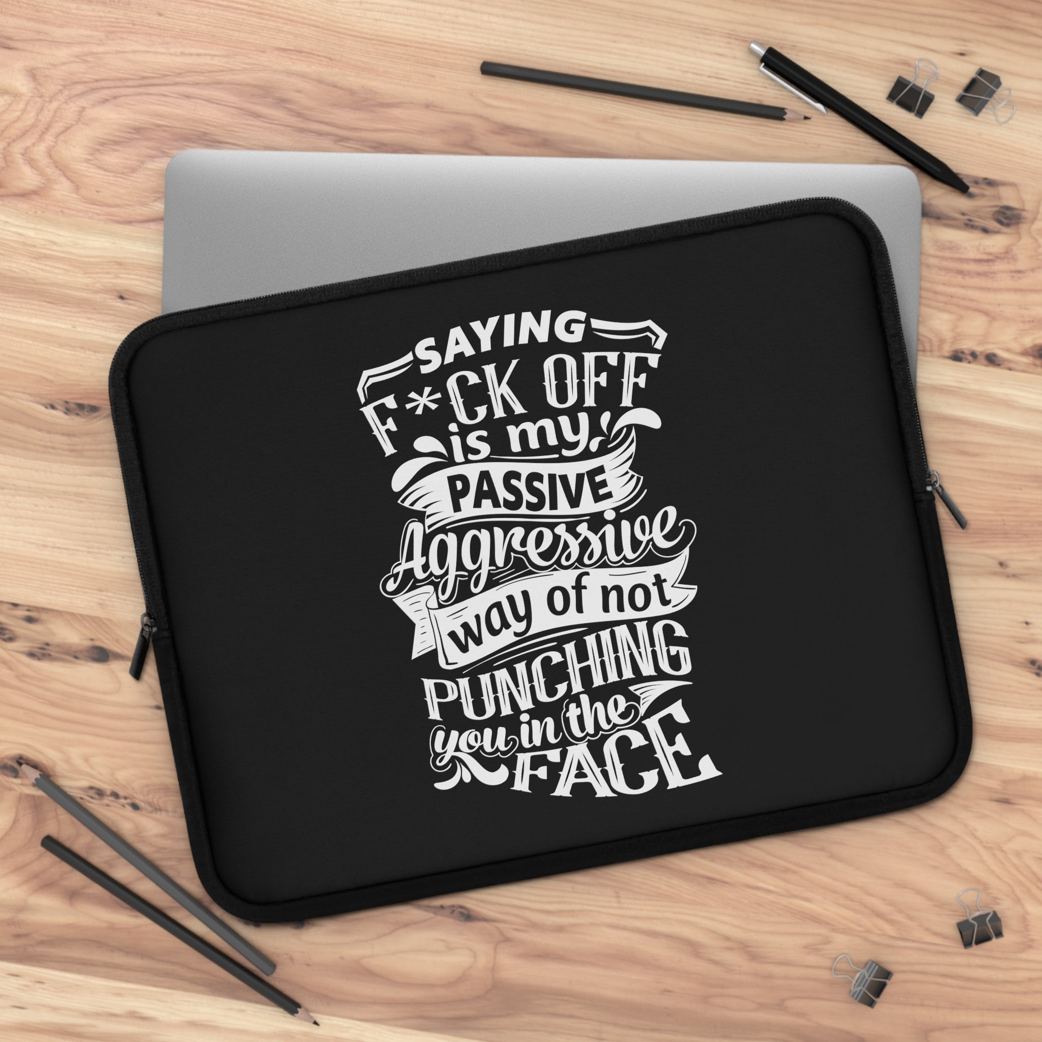 " Saying F*CK Off Is My Passive Aggressive Way Of Not Punching You In The Face" Laptop Sleeve