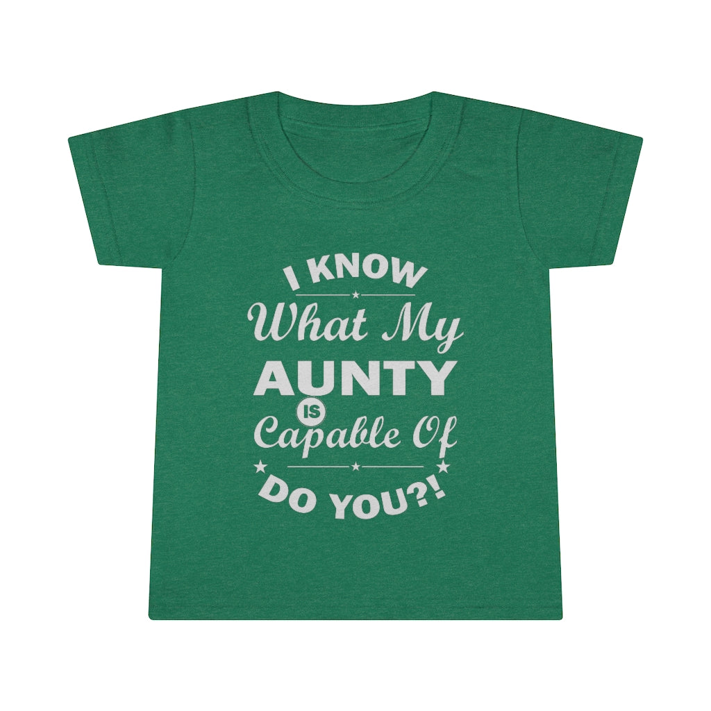 "I Know What My Aunty Is Capable Of Do You?!" Toddler T-shirt