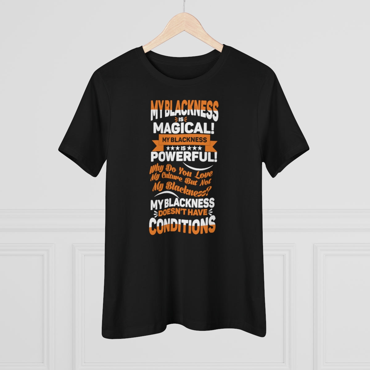 "My Blackness Is Magical....."Women's Premium Tee