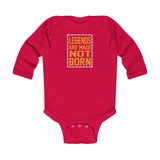 "Legends Are Made Not Born" Infant Long Sleeve Bodysuit
