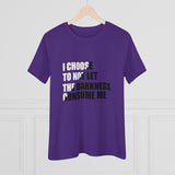 "I Choose Not To Let The Darkness Consume Me" Women's Premium Tee