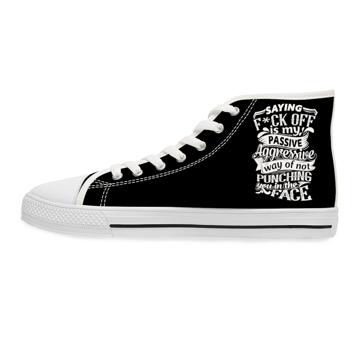 "Saying F*ck Off Is My Passive Way Of Not Punching You In The Face" Women's High Top Sneakers