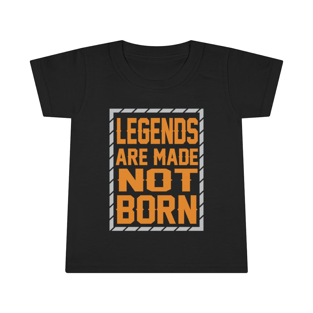 "Legends Are Made Not Born" Toddler T-shirt