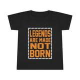 "Legends Are Made Not Born" Toddler T-shirt