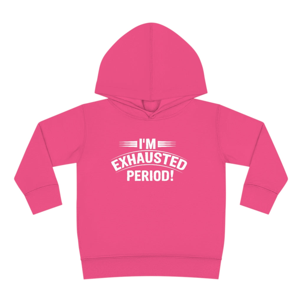 "I'm Exhausted PERIOD" Toddler Pullover Fleece Hoodie