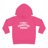 "I'm Exhausted PERIOD" Toddler Pullover Fleece Hoodie