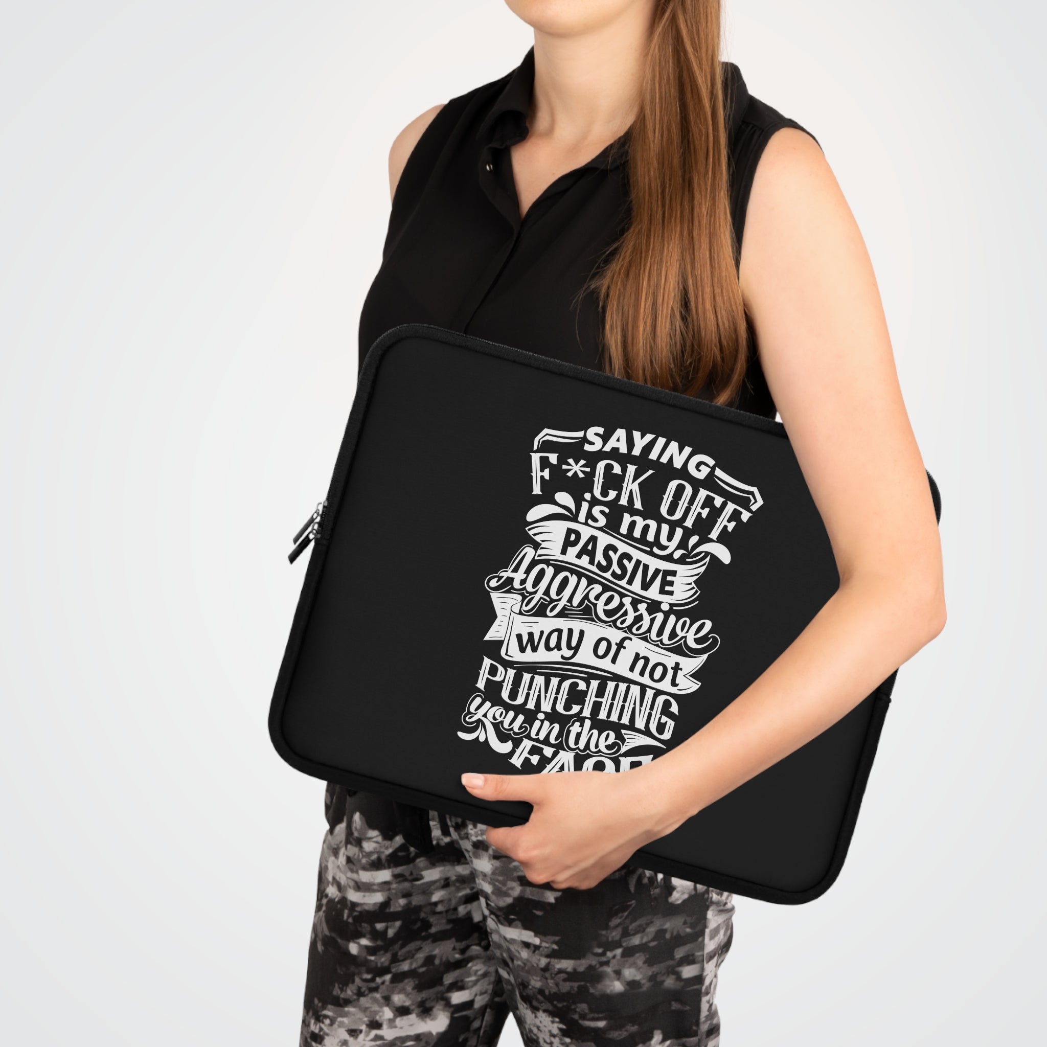 " Saying F*CK Off Is My Passive Aggressive Way Of Not Punching You In The Face" Laptop Sleeve