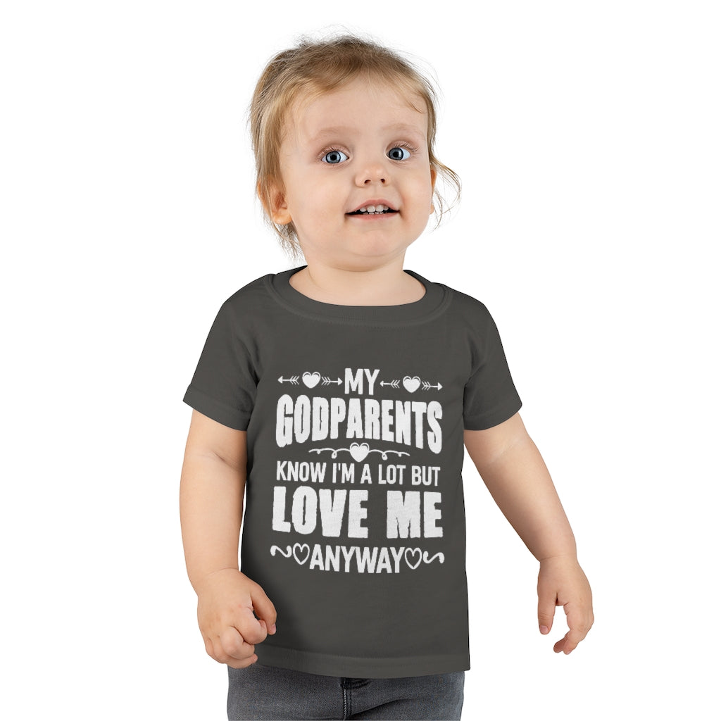"My Godparents Know I'm A Lot But Love Me Anyway" Toddler T-shirt