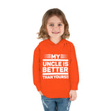 "My Uncle Is Better Than Yours" Toddler Pullover Fleece Hoodie