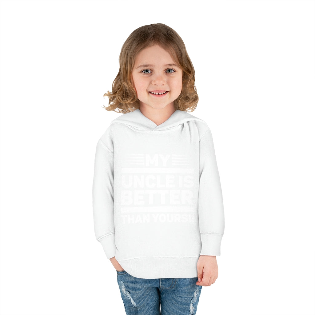 "My Uncle Is Better Than Yours" Toddler Pullover Fleece Hoodie